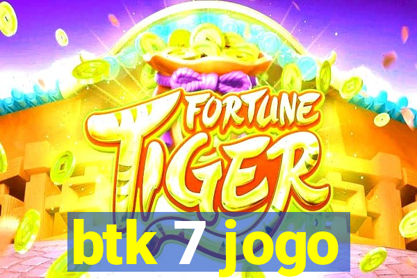 btk 7 jogo